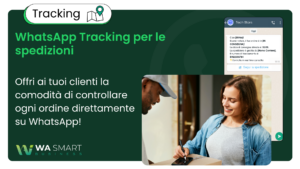 WhatsApp Tracking: invia gli aggiornamenti sulle spedizioni in automatico via chat - WA Smart Business